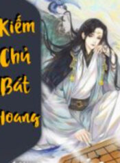 kiem-chu-bat-hoang-tran-mo-tuyet-tieu-tran-truyen