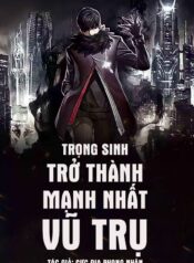 trong-sinh-tro-thanh-manh-nhat-vu-tru-cuc-dia-phong-nhan