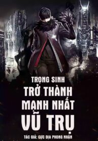 trong-sinh-tro-thanh-manh-nhat-vu-tru-cuc-dia-phong-nhan